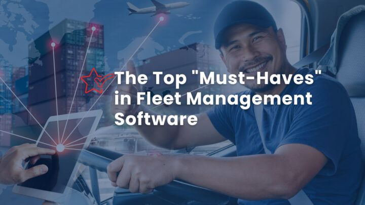 The Top “Must-Haves” in Fleet Management Software
